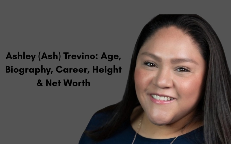 Ashley (Ash) Trevino Age, Biography, Career, Height & Net Worth