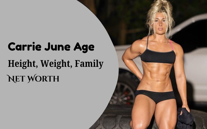 Carrie June Age, Height, Weight, Family, Net Worth